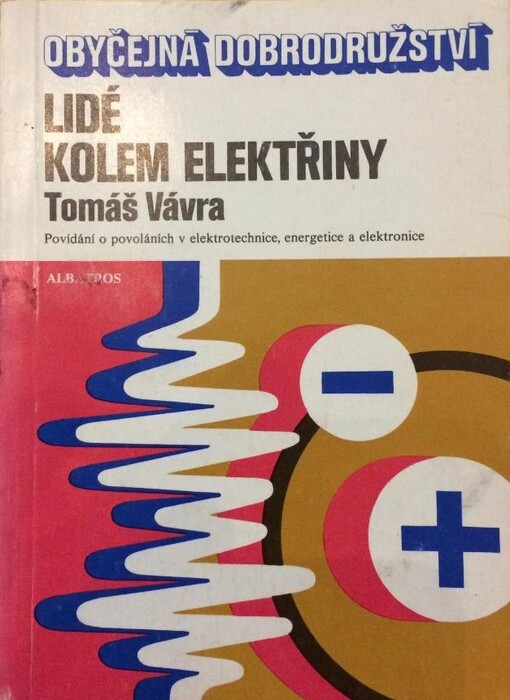 Lidé kolem elektřiny :povídání o povoláních v elektrotechnice, energetice a elektronice : pro čtenáře od 12 let