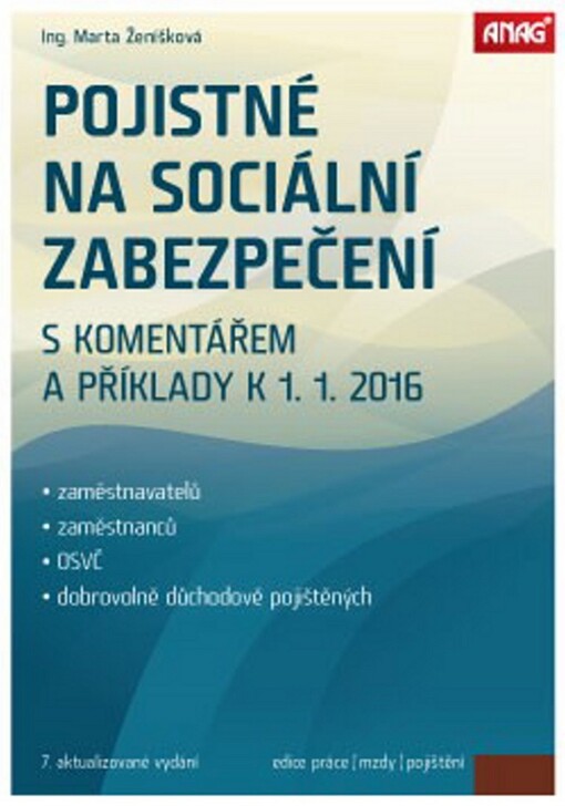 Pojistné na sociální zabezpečení zaměstnavatelů, zaměstnanců, OSVČ a dobrovolně důchodově pojištěných s komentářem a příklady k 1. 1. 2016