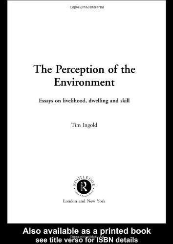 The Perception of the environment :essays in livelihood, dwelling and skill