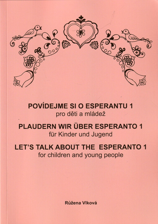 Povídejme si o esperantu : pro děti a mládež. 2, Kvítka = Plaudern wir über Esperanto : für Kinder und Jugend. 2, Blümlein = Let's talk about the Esperanto : for children and young people. 2, Small flowers = [Ni parolu pri Esperanto : por infanoj kaj junularo. 2], Floretoj, 2, Kvítka = Floretoj = Plaudern wir über Esperanto : für Kinder und Jugend. 2, Blümlein = = Let's talk about the Esperanto : for children and young people. 2, Small flowers