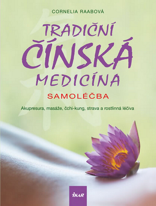 Tradiční čínská medicína - samoléčba : akupresura, masáže, čchi-kung, strava a rostlinná léčiva