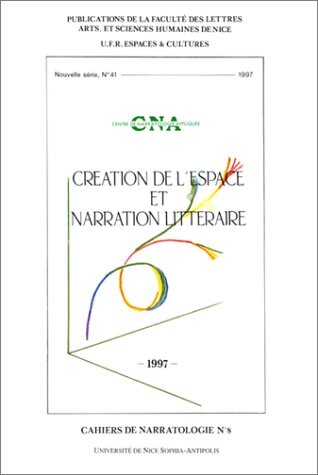 Création de l'espace et narration littéraire :colloque international Nice-Séville, 6-7-8 mars 1997