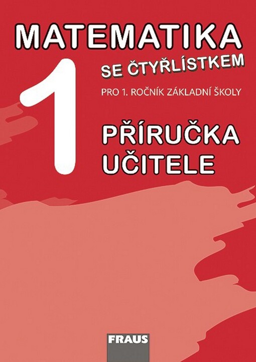 Matematika 1 se Čtyřlístkem : pro 1. ročník základní školy