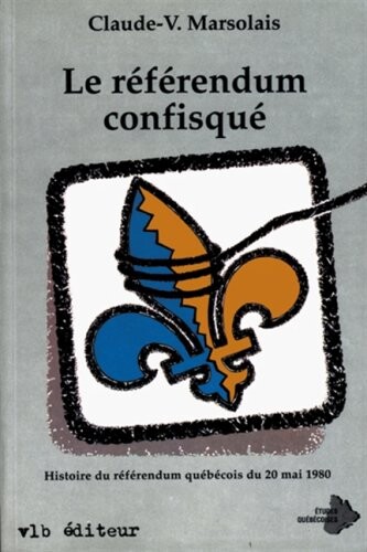 Le referendum confisque: Histoire du referendum quebecois du 20 mai 1980 (Etudes quebecoises) (French Edition)