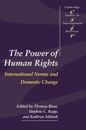 The Power of Human Rights: International Norms and Domestic Change (Cambridge Studies in International Relations)