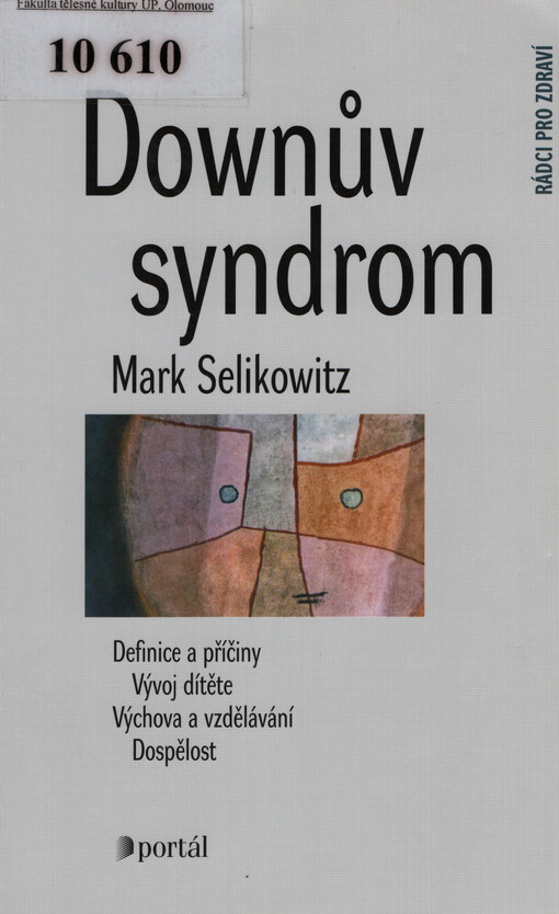 Downův syndrom : definice a příčiny, vývoj dítěte, výchova a vzdělání, dospělost