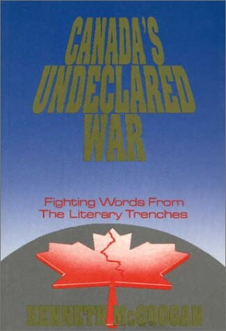 Canada's undeclared war : fighting words from the literary trenches