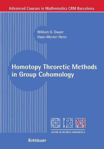 Homotopy Theoretic Methods in Group Cohomology (Advanced Courses in Mathematics - CRM Barcelona)