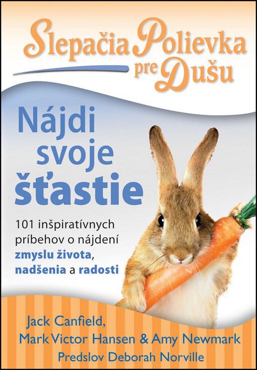 Slepačia polievka pre dušu: Nájdi svoje šťastie - 101 inšpiratívnych príbehov o nájdení zmyslu života, nadšenia a radosti