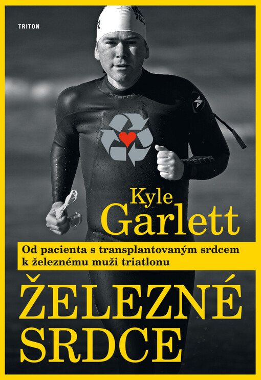 Železné srdce :od pacienta s transplantovaným srdcem k železnému muži triatlonu