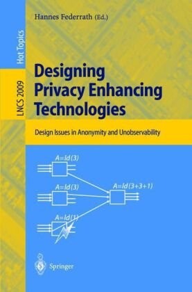Designing Privacy Enhancing Technologies: International Workshop on Design Issues in Anonymity and Unobservability, Berkeley, CA, USA, July 25-26, 2000. Proceedings (Lecture Notes in Computer Science)