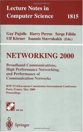Networking 2000 : Broadband communications, high performance networking, and performance of communication networks. IFIP-TC6/European Commission international conference, Paris, France, May 14-19, 2000. Proceedings