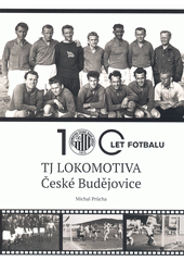 100 let TJ Lokomotiva České Budějovice  (odkaz v elektronickém katalogu)