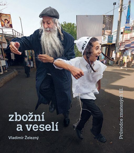 Průvodce zmatených III. : fotografický průvodce po světě, který jsem zahlédl. Zbožní a veselí