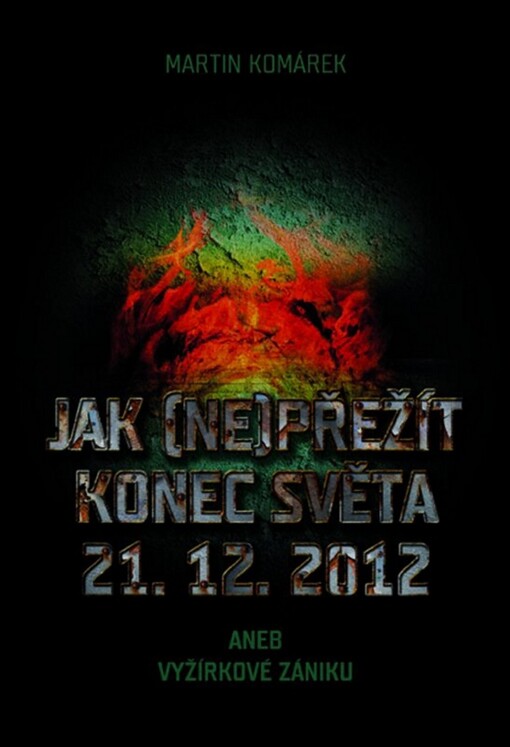 Jak (ne)přežít konec světa 21.12.2012, aneb, Vyžírkové zániku