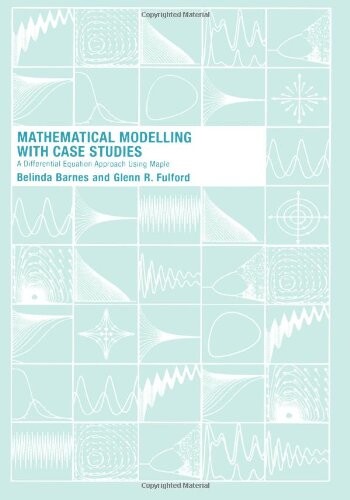 Mathematical modelling with case studies : a differential equation approach using Maple