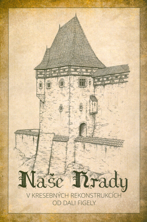 Naše hrady v kresebných rekonstrukcích od Dali Figely