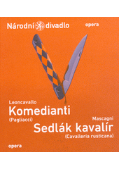 Leoncavallo, Komedianti = Leoncavallo, (Pagliacci). Mascagni, Sedlák kavalír = Mascagni, (Cavalleria rusticana)  (odkaz v elektronickém katalogu)