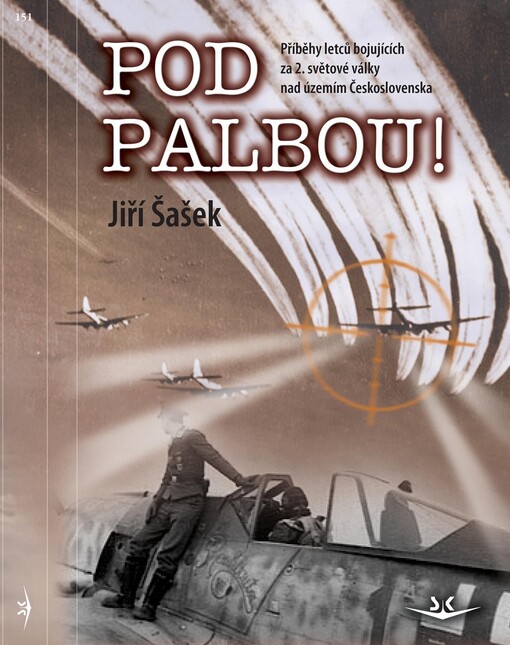 Pod palbou! :příběhy letců bojujících za 2. světové války nad územím Československa