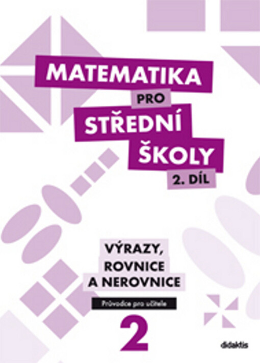 Matematika pro střední školy 2. díl - Průvodce pro učitele - M. Cizlerová, R. Vémolová, B. Vobecká, V. Zemek, K. Zemková