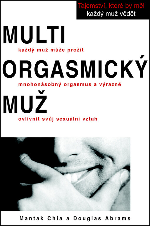 Multiorgasmický muž : každý muž může prožít mnohonásobný orgasmus a výrazně ovlivnit svůj sexuální vztah