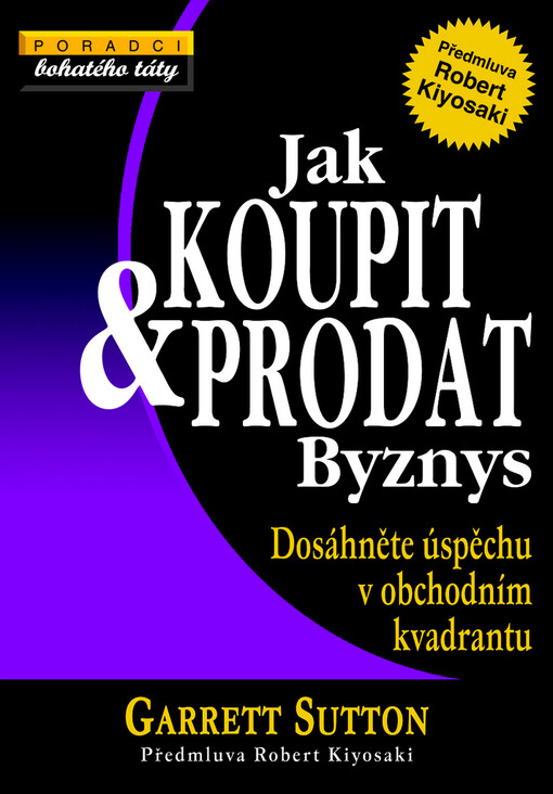 Jak koupit & prodat byznys: dosáhněte úspěchu v obchodním kvadrantu