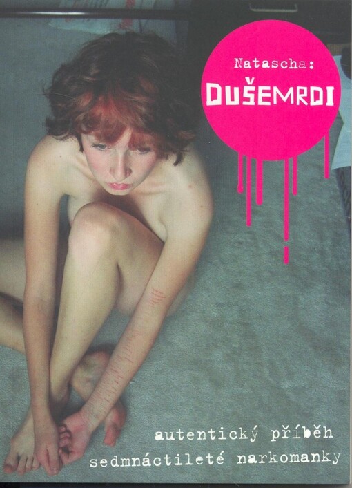 Dušemrdi : [autentický příběh sedmnáctileté narkomanky]