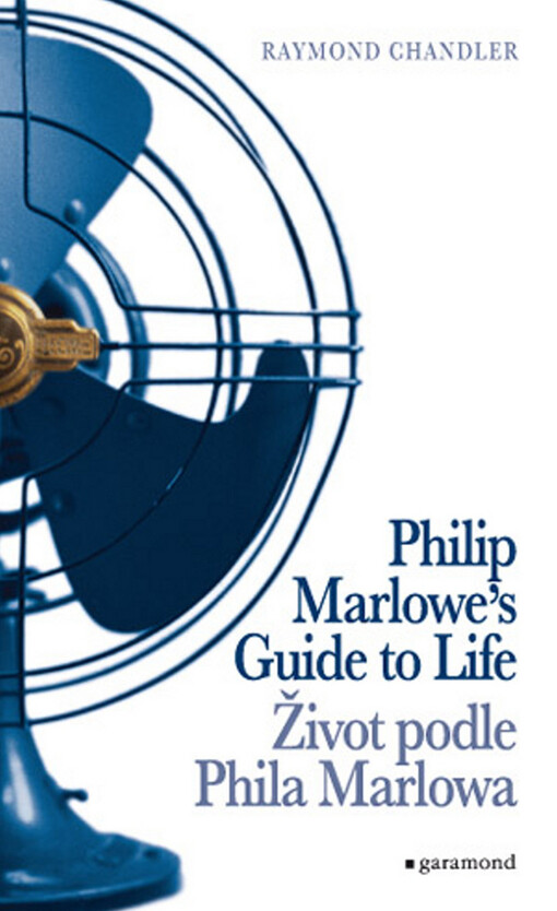 Philip Marlowe's guide to life : a compendium of quotations by Raymond Chandler = Život podle Phila Marlowa : soubor citátů z Raymonda Chandlera