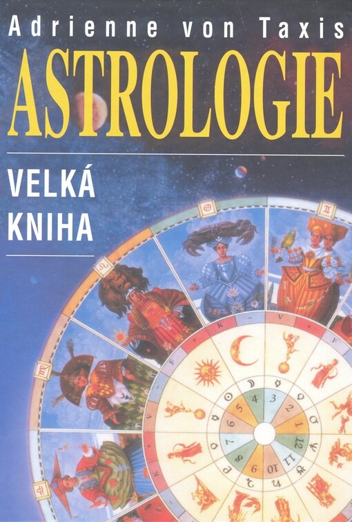 Astrologie : velká kniha o astrologii, Vyd. 1.