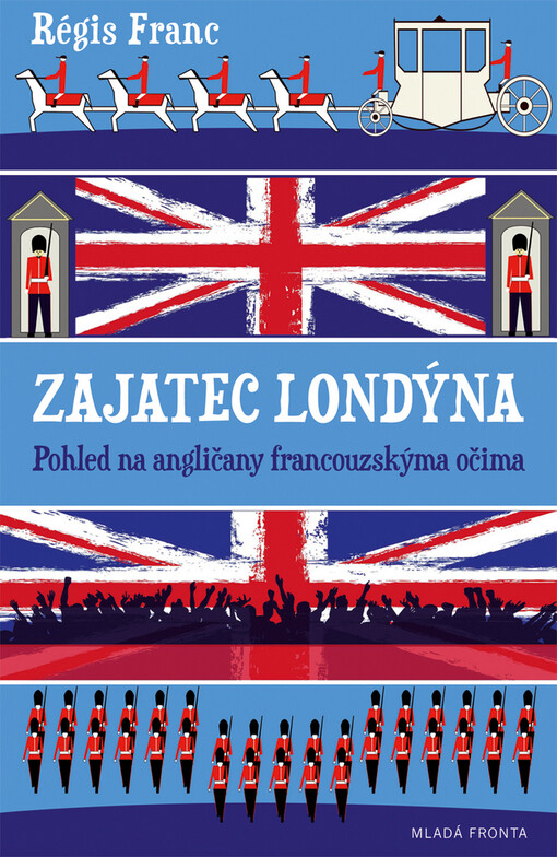 Zajatec Londýna :pohled na Angličany francouzskýma očima