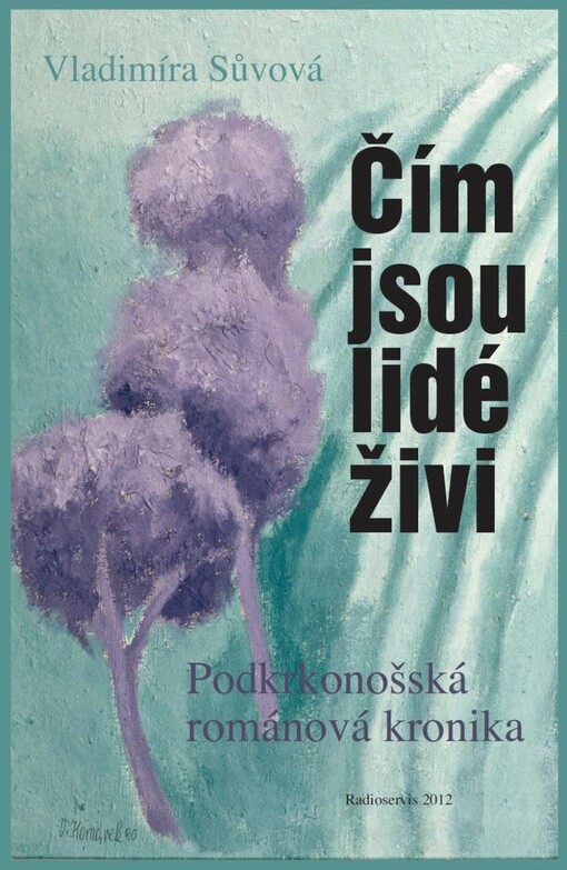 Čím jsou lidé živi :podkrkonošská románová kronika