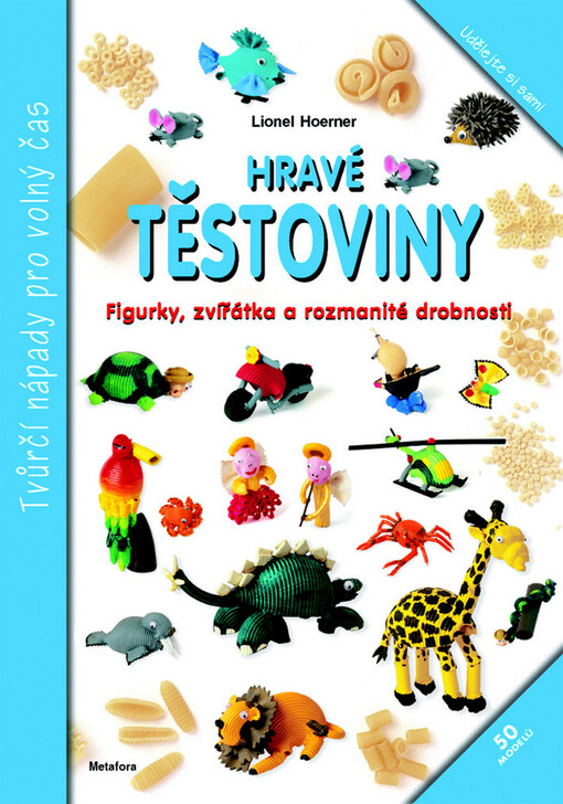 Hravé těstoviny :figurky, zvířátka a rozmanité drobnosti