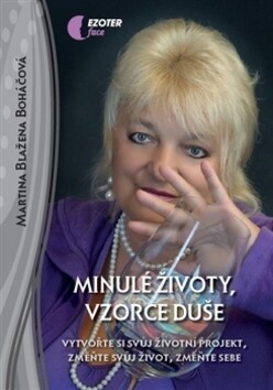 Minulé životy, vzorce duše :vytvořte si svůj životní projekt, změňte svůj život, změňte sebe