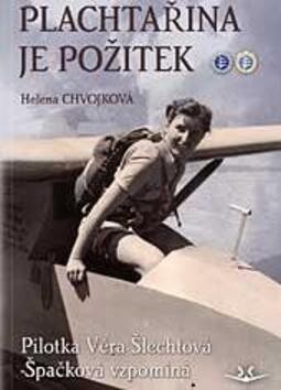Plachtařina je požitek :pilotka Věra Šlechtová-Špačková vzpomíná
