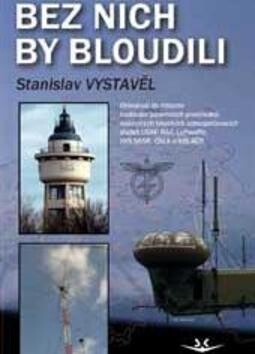 Bez nich by bloudili :ohlédnutí do historie budování pozemních prostředků vojenských leteckých zabezpečovacích služeb USAF, RAF, Luftwaffe, VVS SSSR, ČSLA a Vzdušných sil AČR