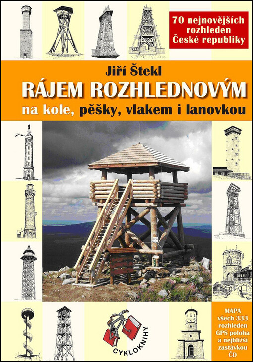 Rájem rozhlednovým :na kole, pěšky, vlakem i lanovkou : 70 nejnovějších rozhleden České republiky