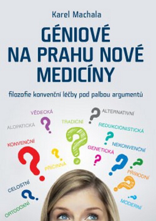 Géniové na prahu nové medicíny :filozofie konvenční léčby pod palbou argumentů