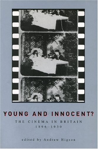 Young and Innocent: The Cinema in Britain, 1896-1930 (University of Exeter Press - Exeter Studies in History)