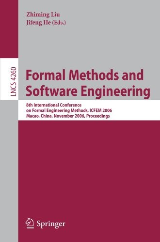Formal Methods and Software Engineering: 8th International Conference on Formal Engineering Methods, ICFEM 2006, Macao, China, November 1-3, 2006, ... / Programming and Software Engineering)
