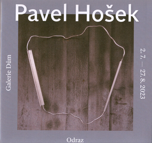 Pavel Hošek : odraz : Galerie Dům, 2.7.-27.8.2023