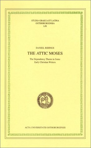 The Attic Mosses: The Dependency Theme in Some Early Christian Writers (Studia Graeca Et Latina Gothoburgensia)