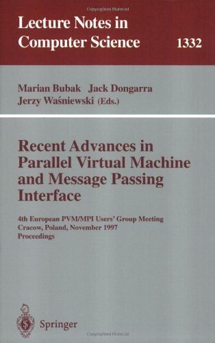 Recent advances in parallel virtual machine and message passing interface : 4th European PVM/MPI Users' Group Meeting, Cracow, Poland, November 3-5, 1997. Proceedings