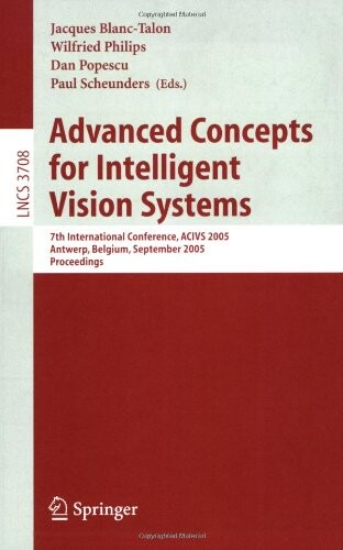 Advanced Concepts for Intelligent Vision Systems: 7th International Conference, ACIVS 2005, Antwerp, Belgium, September 20-23, 2005, Proceedings ... Vision, Pattern Recognition, and Graphics)