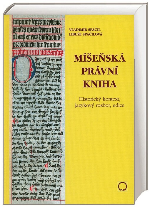 Míšeňská právní kniha :historický kontext, jazykový rozbor, edice = Das Meißner Rechtsbuch : historische Kontext, linguistische Analyse, Edition