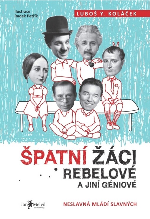 Špatní žáci, rebelové a jiní géniové: neslavná mládí slavných