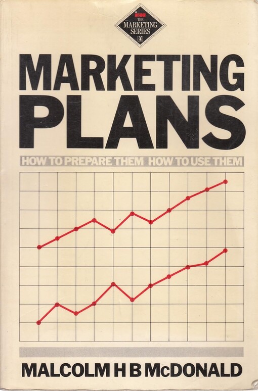 Marketing plans :how to prepare them, how to use them
