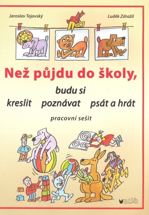 Než půjdu do školy, budu si kreslit, poznávat, psát a hrát :pracovní sešit