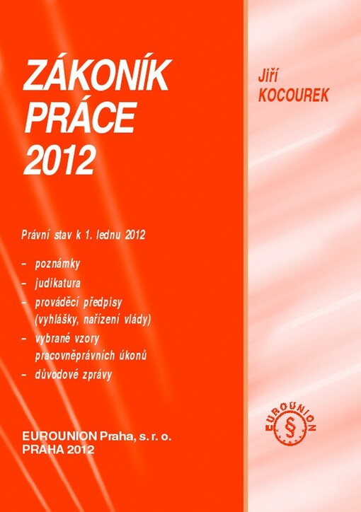 Zákoník práce 2012 : poznámky, judikatura, prováděcí předpisy (vyhlášky, nařízení vlády), vybrané vzory pracovněprávních úkonů : právní stav k 1. lednu 2012