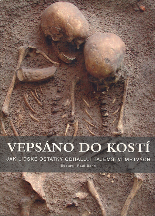 Vepsáno do kostí : jak lidské ostatky odhalují tajemství mrtvých