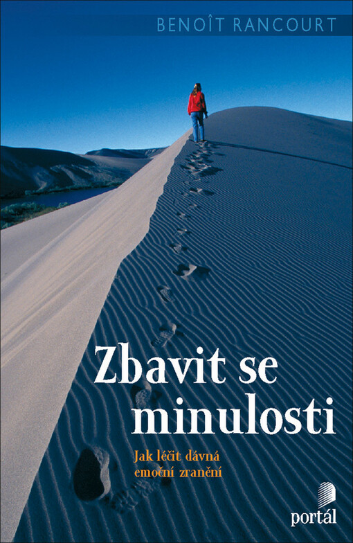 Zbavit se minulosti : [jak léčit dávná emoční zranění]